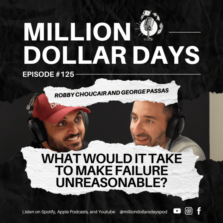 Episode 125 of the Million Dollar Days Podcast with the title What Would It Take To Make Failure Unreasonable displayed over two podcast hosts