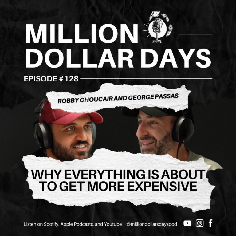 Why Everything Is About to Get More Expensive 7 Episode 128 of the Million Dollar Days podcast discussing rising costs and why prices across the board are set to increase.