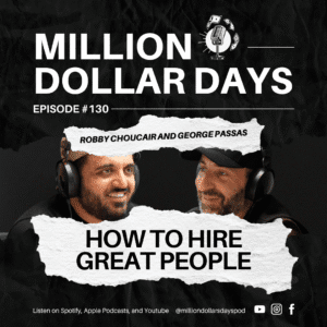 Cover art for Million Dollar Days Episode 130 discussing how entrepreneurs can build strong teams by hiring the right people.