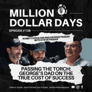 Episode 138 of the Million Dollar Days podcast featuring three guests recorded in a studio, titled Passing the Torch: George's Dad on the True Cost of Success