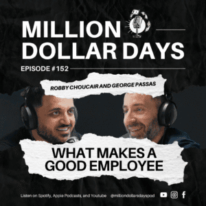 What Makes A Good Employee 1 Episode 152 of Million Dollar Days, qualities of a good employee, building a strong reliable team